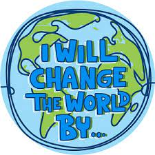 I will change the world by...